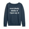 thumbnail image 1 of Instant Message - Everybody Thinks It I Just Say It - Women's Lightweight French Terry Long Sleeve Shirt, 1 of 6