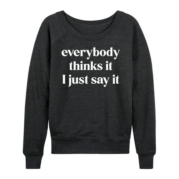 Instant Message - Everybody Thinks It I Just Say It - Women's Lightweight French Terry Long Sleeve Shirt