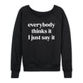 thumbnail image 1 of Instant Message - Everybody Thinks It I Just Say It - Women's Lightweight French Terry Long Sleeve Shirt, 1 of 6