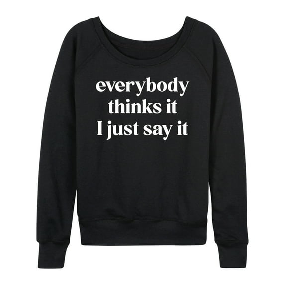 Instant Message - Everybody Thinks It I Just Say It - Women's Lightweight French Terry Long Sleeve Shirt