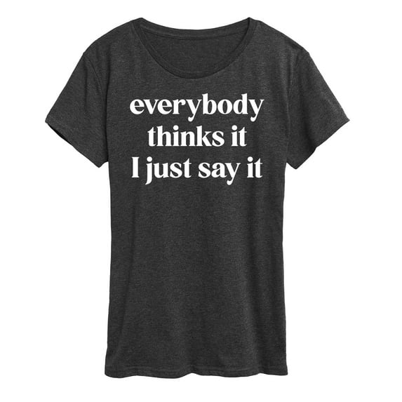 Instant Message - Everybody Thinks It I Just Say It - Women's Short Sleeve Graphic T-Shirt