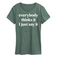 thumbnail image 1 of Instant Message - Everybody Thinks It I Just Say It - Women's Short Sleeve Graphic T-Shirt, 1 of 6