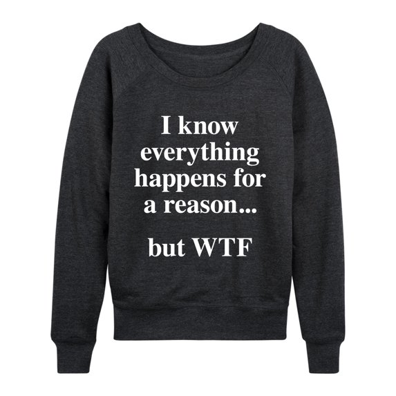 Instant Message - Everything Happens For A Reason Lightweight French Terry Wide Neck Long Sleeve Graphic Shirt