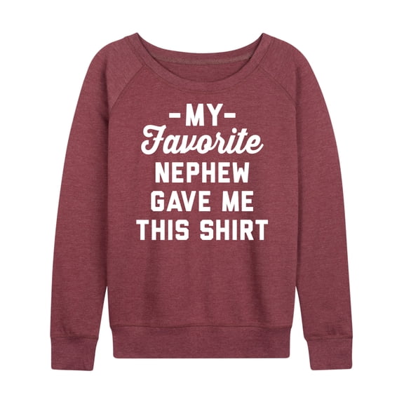 Instant Message - Favorite Nephew Gave Me This Shirt - Women's Lightweight French Terry Long Sleeve Shirt
