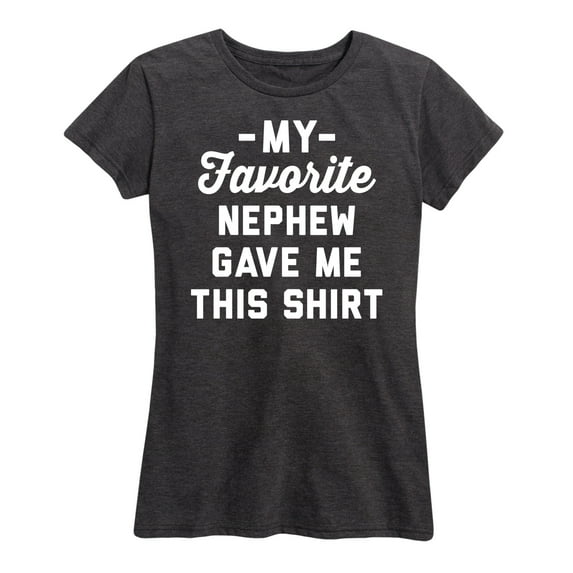 Instant Message - Favorite Nephew Gave Me This Shirt - Women's Short Sleeve Graphic T-Shirt