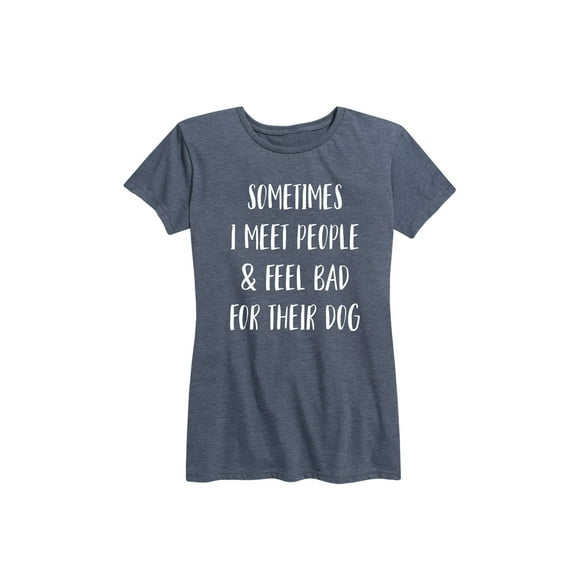 Instant Message - Feel Bad For Dog - Women's Short Sleeve Graphic T-Shirt