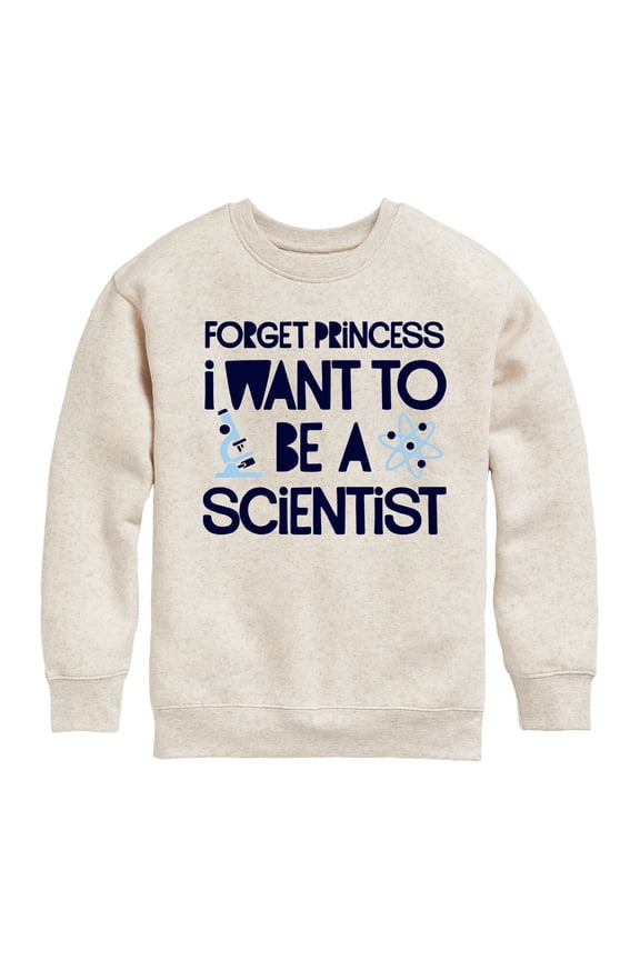 - Forget Princess Scientist - Toddler & Youth Crewneck Fleece Sweatshirt
