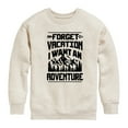 thumbnail image 1 of Instant Message - Forget Vacation; I Want an Adventure - Toddler & Youth Crewneck Fleece Sweatshirt, 1 of 6