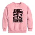 thumbnail image 1 of Instant Message - Forget Vacation; I Want an Adventure - Toddler & Youth Crewneck Fleece Sweatshirt, 1 of 5