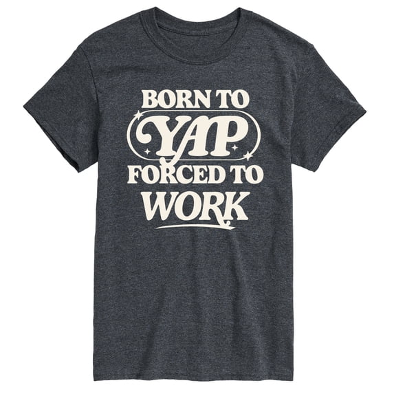 Instant Message - Funny Born To Yap Forced To Work - Adult Short Sleeve T-shirt