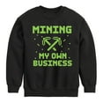thumbnail image 1 of Instant Message - Gamer - Mining My Own Business - Toddler & Youth Crewneck Fleece Sweatshirt, 1 of 6