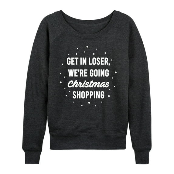 Instant Message - Get In Loser Christmas Shopping - Women's Lightweight French Terry Long Sleeve Shirt