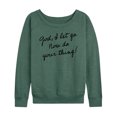 thumbnail image 1 of Instant Message - God, I Let Go. Now Do Your Thing - Women's Lightweight French Terry Long Sleeve Shirt, 1 of 6