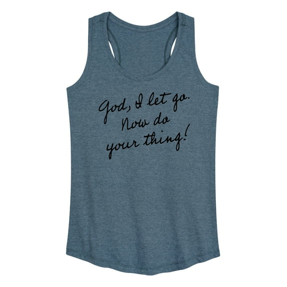 Instant Message - God, I Let Go. Now Do Your Thing - Women's Racerback Tank Top