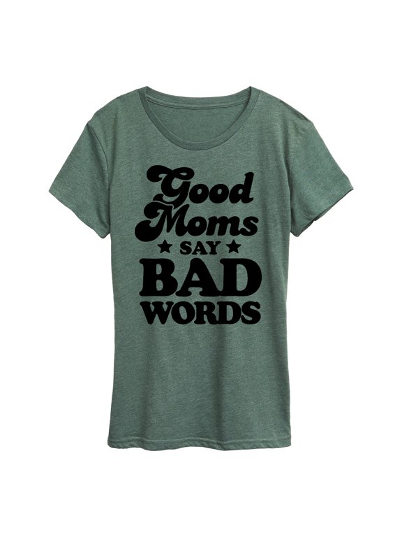 - Good Moms Say Bad Words Women's Short Sleeve Graphic T-Shirt