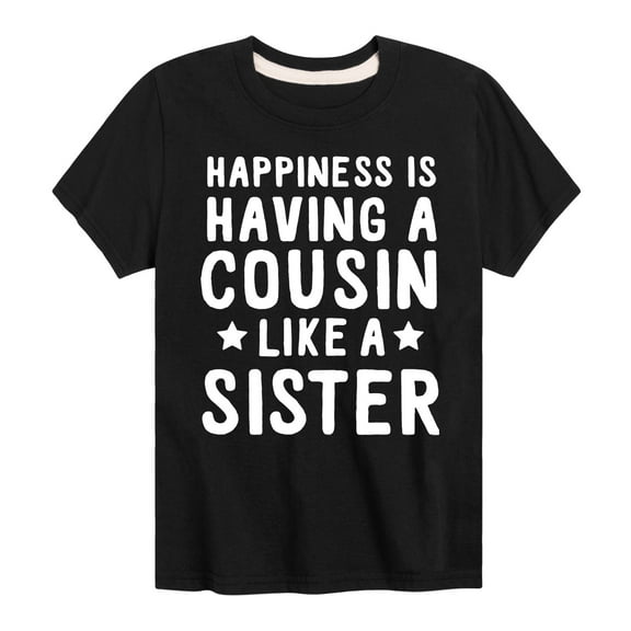 Instant Message - Happiness Is Having A Cousin Like A Sister - Toddler And Youth Short Sleeve Graphic T-Shirt