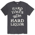 thumbnail image 1 of Instant Message - Hard Times Call For Hard Liquor - Men's Short Sleeve Graphic T-Shirt, 1 of 5