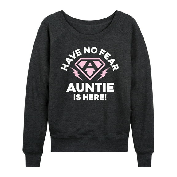 Instant Message - Have No Fear Auntie Is Here - Women's Lightweight French Terry Long Sleeve Shirt