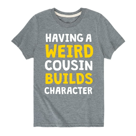 Instant Message - Having A Weird Cousin Builds Character - Toddler And Youth Short Sleeve Graphic T-Shirt