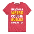 thumbnail image 1 of Instant Message - Having A Weird Cousin Builds Character Short Sleeve Graphic T-Shirt, 1 of 5