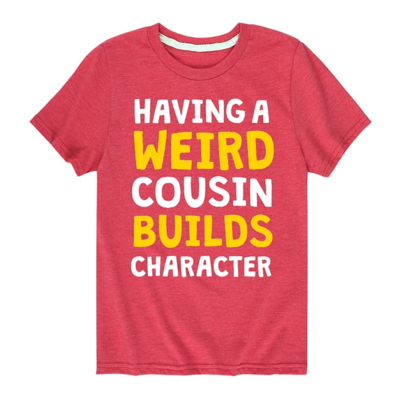 Instant Message - Having A Weird Cousin Builds Character Short Sleeve Graphic T-Shirt