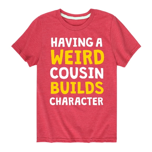 Instant Message - Having A Weird Cousin Builds Character - Toddler And Youth Short Sleeve Graphic T-Shirt