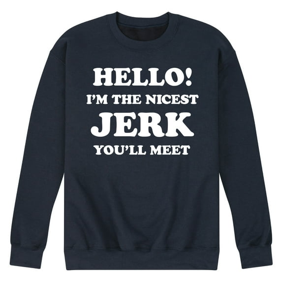 Instant Message - Hello Nicest Jerk You'll Meet - Men's Crew Neck Fleece Pullover