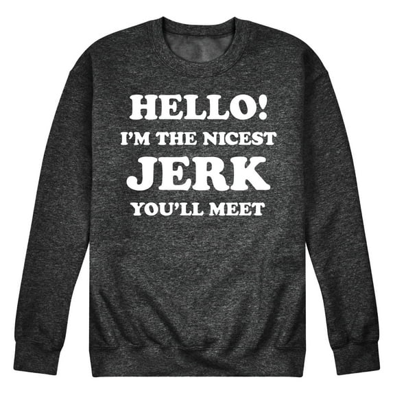Instant Message - Hello Nicest Jerk You'll Meet - Men's Crew Neck Fleece Pullover