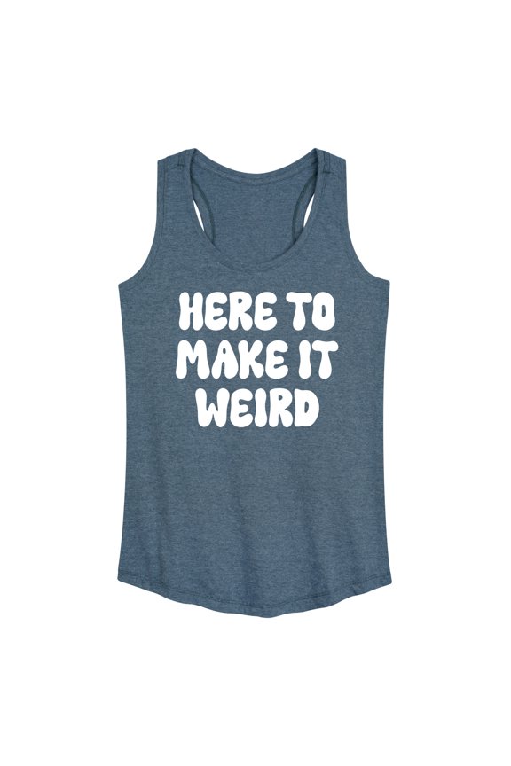 - Here To Make It Weird - Women's Racerback Tank Top