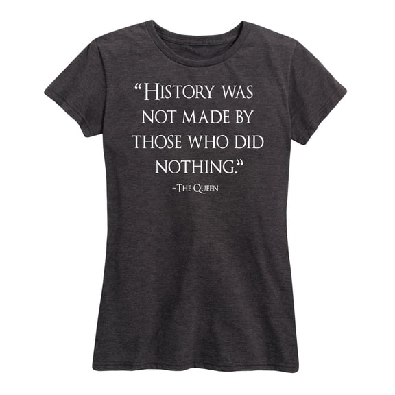 Instant Message - History Was Not Made By Those Who Did Nothing - Women's Short Sleeve Graphic T-Shirt