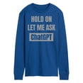 thumbnail image 1 of Instant Message - Hold On Ask Chatgpt - Men's Long Sleeve T-Shirt, 1 of 6