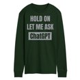 thumbnail image 1 of Instant Message - Hold On Ask Chatgpt - Men's Long Sleeve T-Shirt, 1 of 1