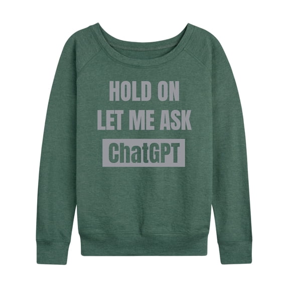Instant Message - Hold On Ask Chatgpt - Women's Lightweight French Terry Long Sleeve Shirt