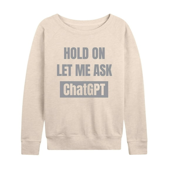 Instant Message - Hold On Ask Chatgpt - Women's Lightweight French Terry Long Sleeve Shirt