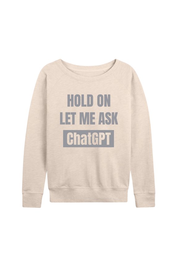 - Hold On Ask Chatgpt - Women's Lightweight French Terry Long Sleeve Shirt