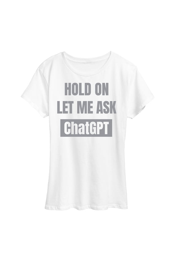 - Hold On Ask Chatgpt - Women's Short Sleeve Graphic T-Shirt