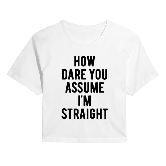 Instant Message - How Dare You Assume Straight - Juniors Cropped Graphic T-Shirt