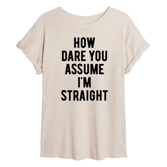 Instant Message - How Dare You Assume Straight - Juniors Oversized Graphic T-Shirt