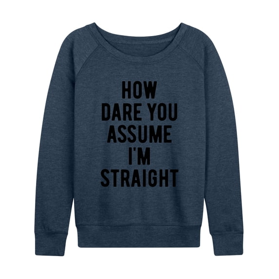 Instant Message - How Dare You Assume Straight Lightweight French Terry Wide Neck Long Sleeve Graphic Shirt