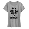 thumbnail image 1 of Instant Message - How Dare You Assume Straight Women's Short Sleeve Graphic T-Shirt, 1 of 5