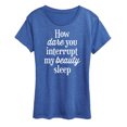 thumbnail image 1 of Instant Message - How Dare You Interrupt Sleep - Women's Short Sleeve Graphic T-Shirt, 1 of 6