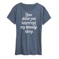 thumbnail image 1 of Instant Message - How Dare You Interrupt Sleep - Women's Short Sleeve Graphic T-Shirt, 1 of 6