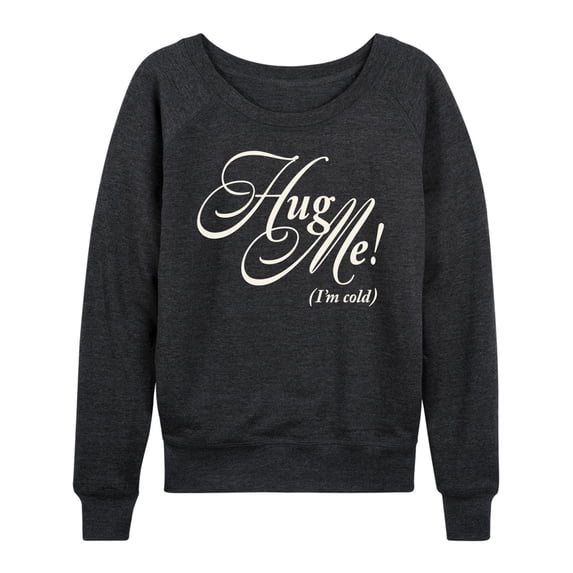Instant Message - Hug Me Im Cold - Women's French Terry Pullover Long Sleeve Shirt
