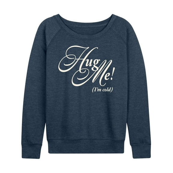 Instant Message - Hug Me Im Cold - Women's French Terry Pullover Long Sleeve Shirt