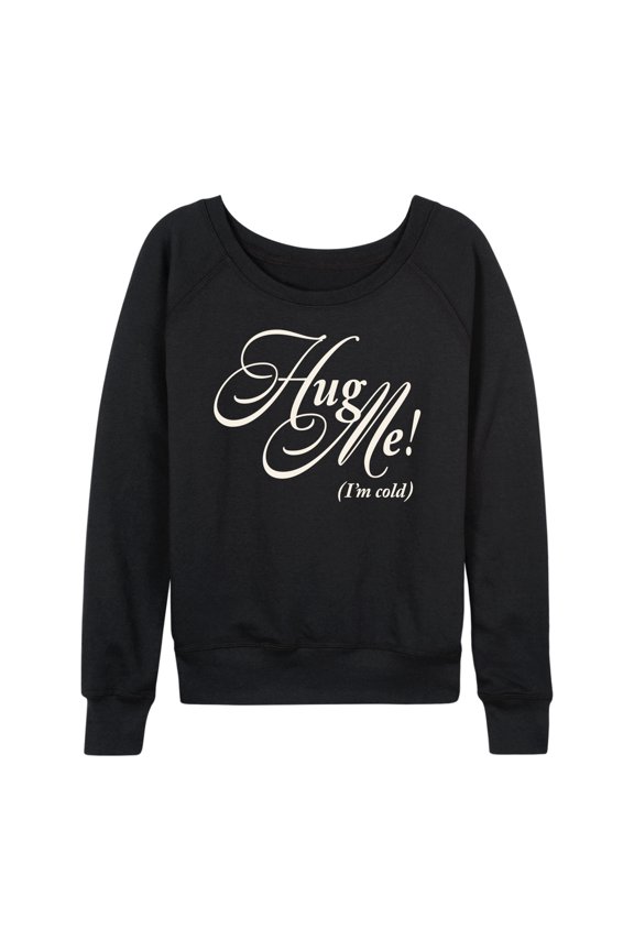 - Hug Me I'm Cold Lightweight French Terry Wide Neck Long Sleeve Graphic Shirt