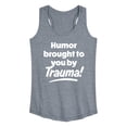thumbnail image 1 of Instant Message - Humor Brought To You By Trauma - Women's Racerback Tank Top, 1 of 6