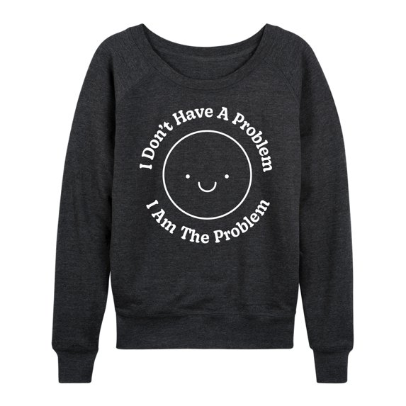 Instant Message - I Am The Problem - Women's Lightweight French Terry Long Sleeve Shirt
