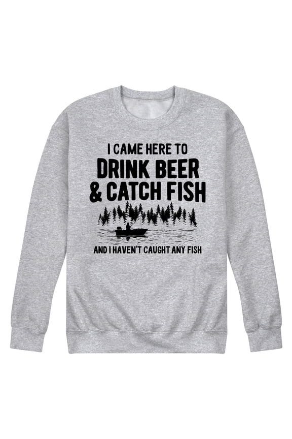 - I Came Here to Drink Beer & Catch Fish - No Fish Yet - Men's Crew Neck Fleece Pullover
