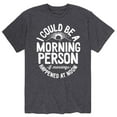 thumbnail image 1 of Instant Message - I Could Be A Morning Person - Men's Short Sleeve Graphic T-Shirt, 1 of 5