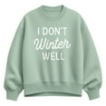 thumbnail image 1 of Instant Message - I Dont Winter Well - Ladies Oversized Fleece Crew Sweatshirt, 1 of 4